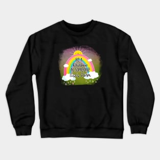 be a eainbow in someone else's storm Crewneck Sweatshirt